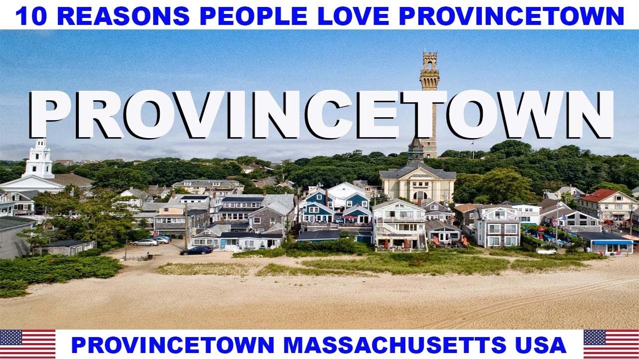 10 REASONS WHY PEOPLE LOVE PROVINCETOWN MASSACHUSETTS USA