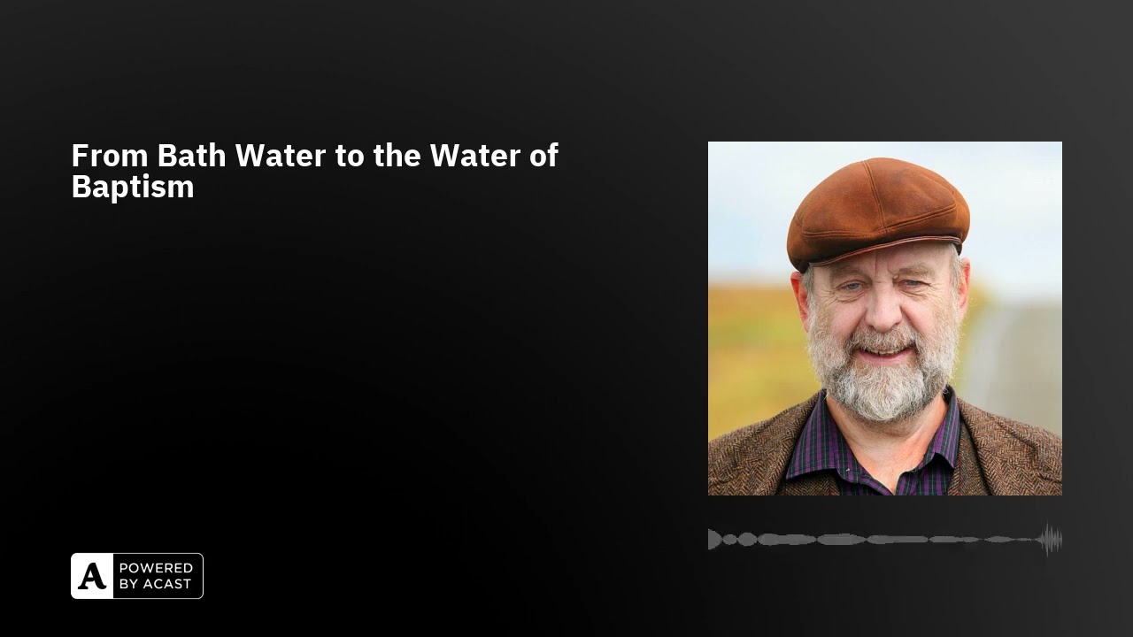 From Bath Water to the Water of Baptism