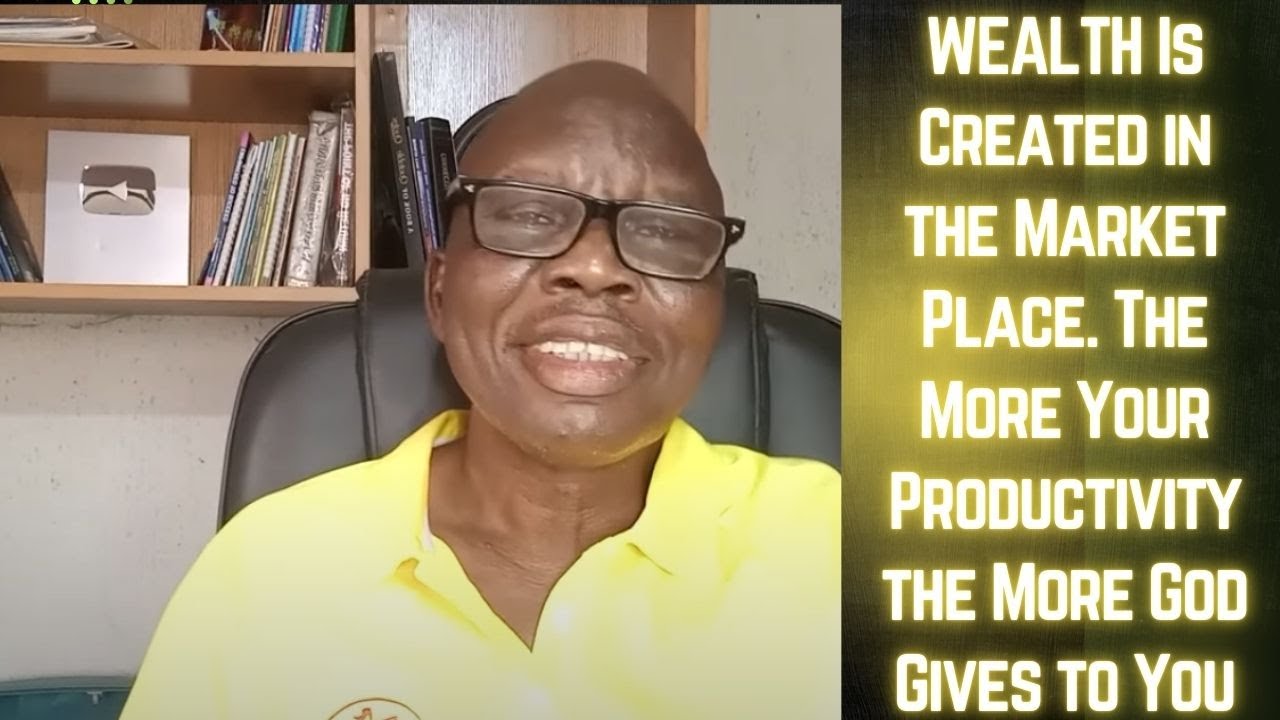 WEALTH Is Created in the Market Place. The More Your Productivity the More God Gives to You