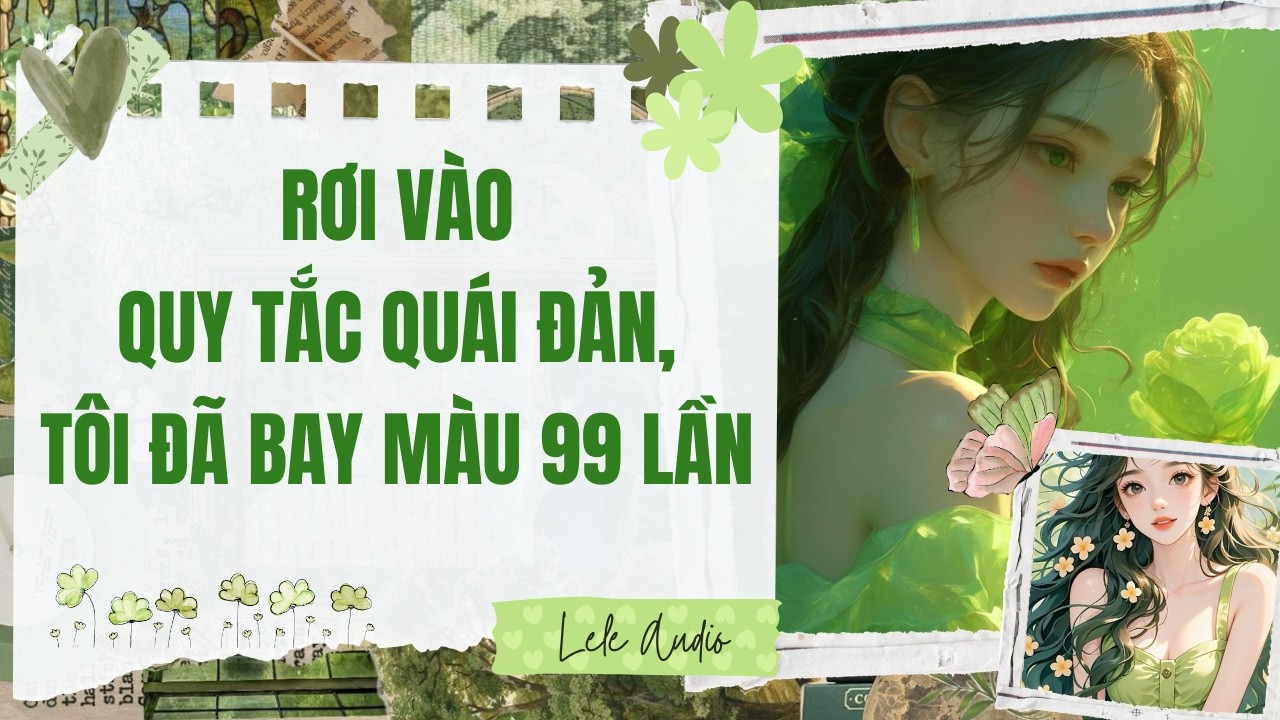 [TRUYỆN AUDIO] [FULL] RƠI VÀO QUY TẮC QUÁI ĐẢN, TÔI ĐÃ BAY MÀU 99 LẦN || Lele Audio