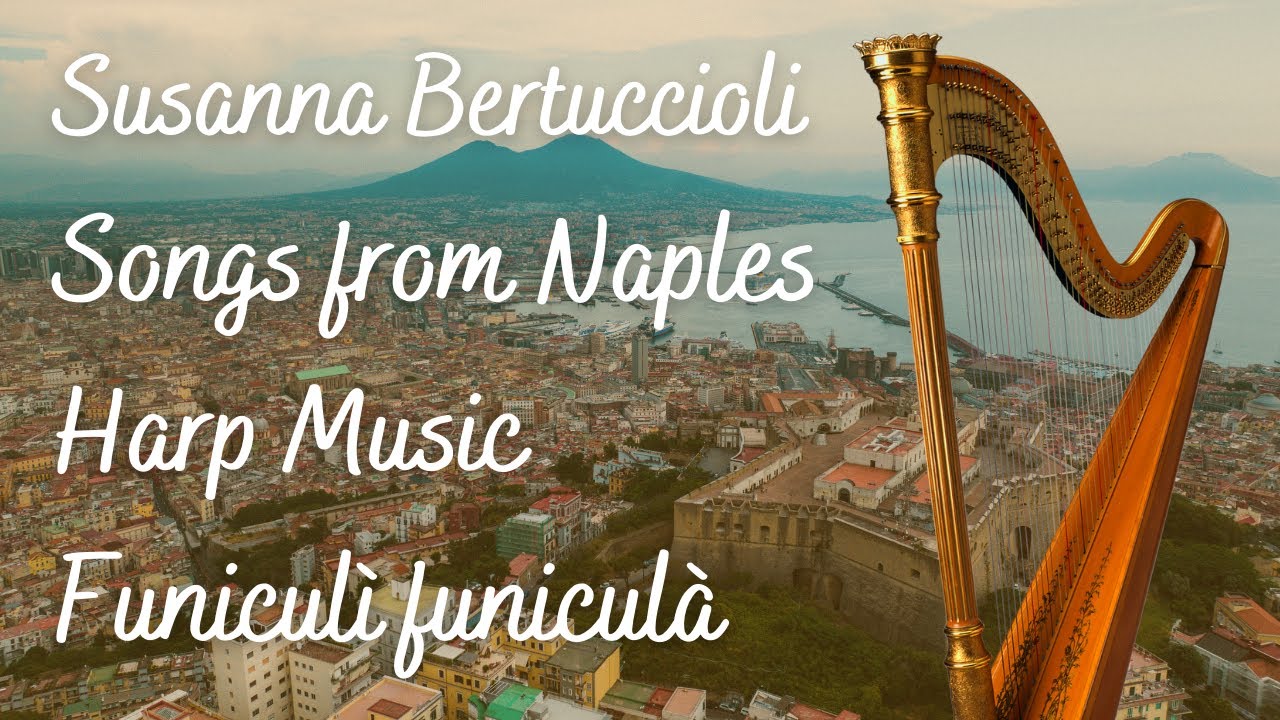 Songs from Naples Italy | Harp Music | Funicul&igrave; funicul&agrave; arrangement by Susanna Bertuccioli