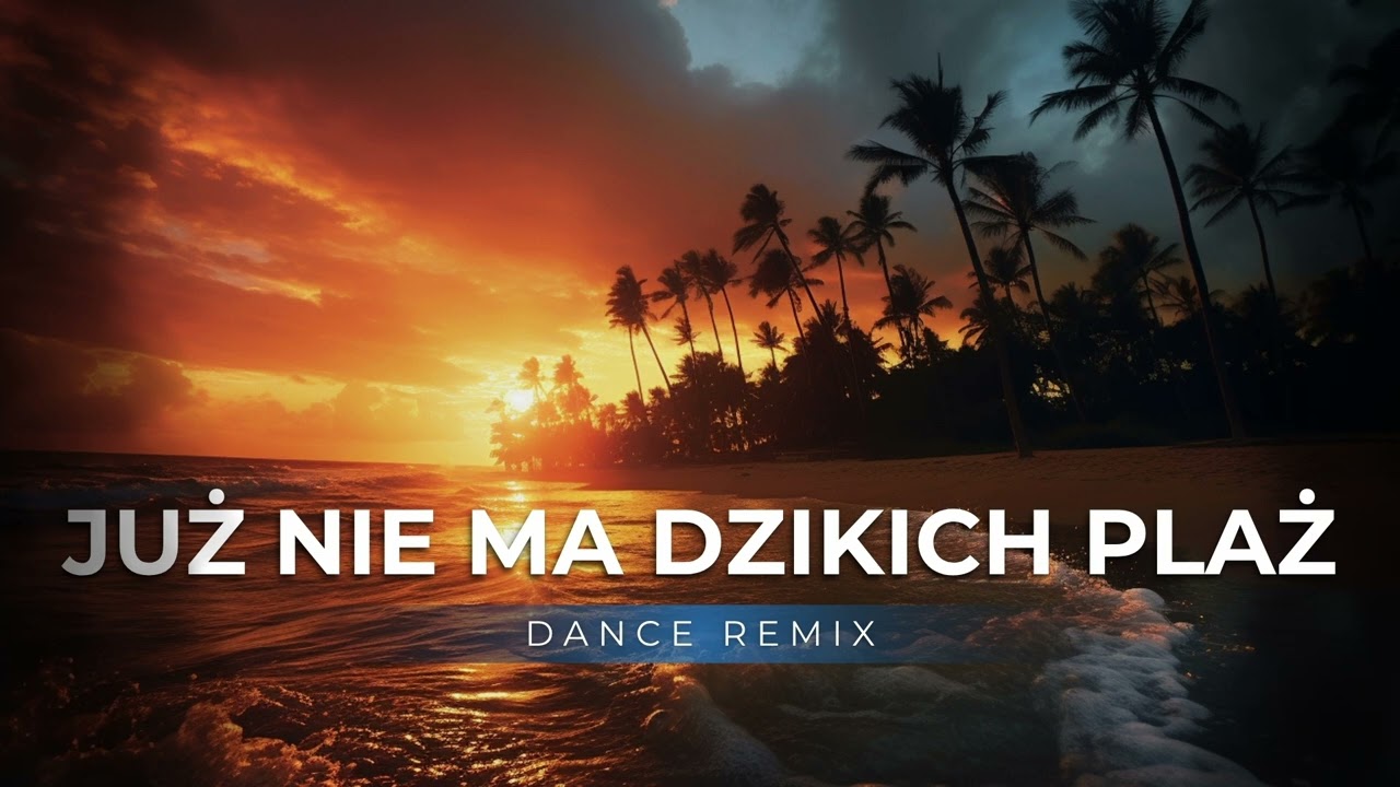 Już Nie Ma Dzikich Plaż (Dance Remix)