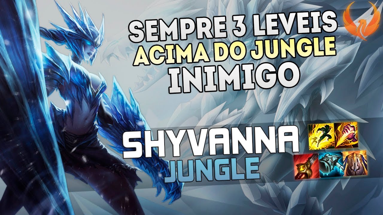 SEMPRE 3 LEVEIS ACIMA DO JUNGLE INIMIGO! - SHYVANA JUNGLE GAMEPLAY [PT-BR]