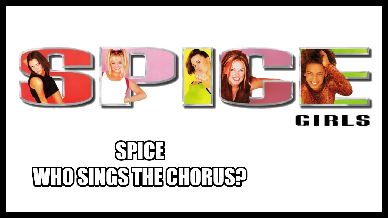WHO SINGS THE CHORUS? ~ Spice Girls - Spice (Album)