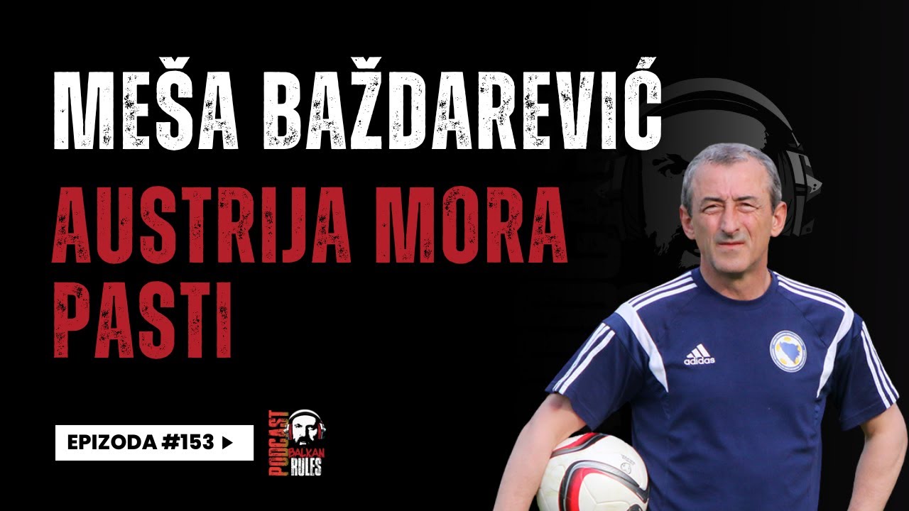 Balkan Rules Podcast Ep.153 - Meša Baždarević - Austrija mora pasti