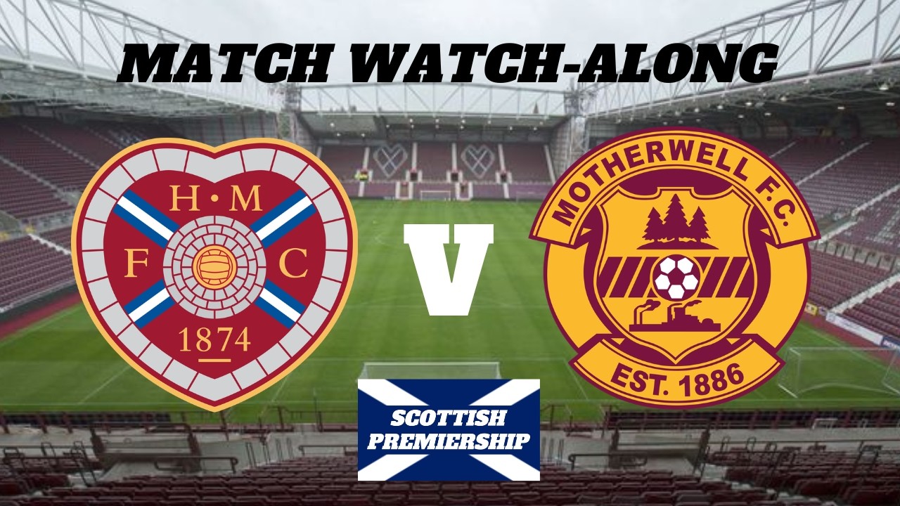 HEARTS vs MOTHERWELL - Live Match Watch Along