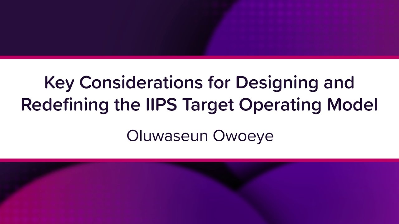 Key Considerations for Designing and Redefining the IIPS Target Operating Model