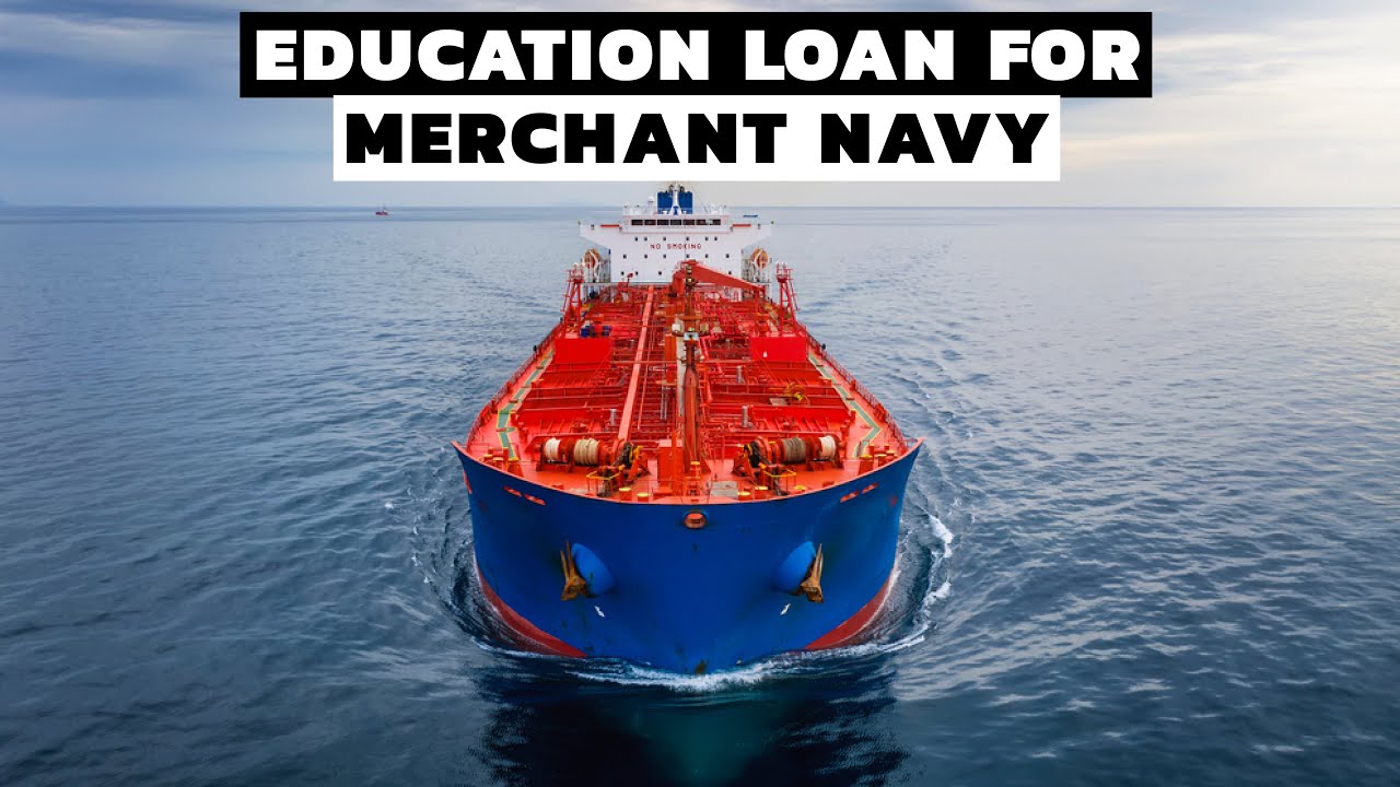 Merchant Navy Ke Liye Loan Kaise Le | Education Loan For Merchant Navy In India