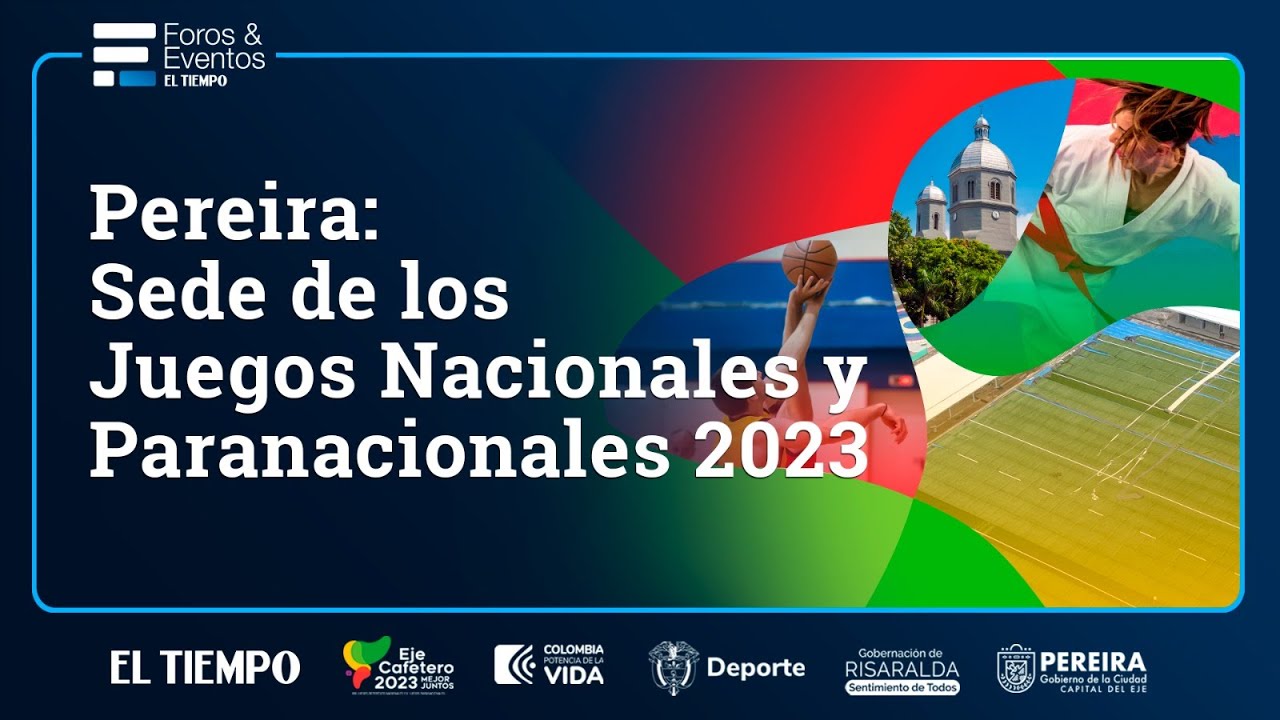 Gran Foro Pereira:  Sede de los Juegos Nacionales y Paranacionales 2023 | El Tiempo