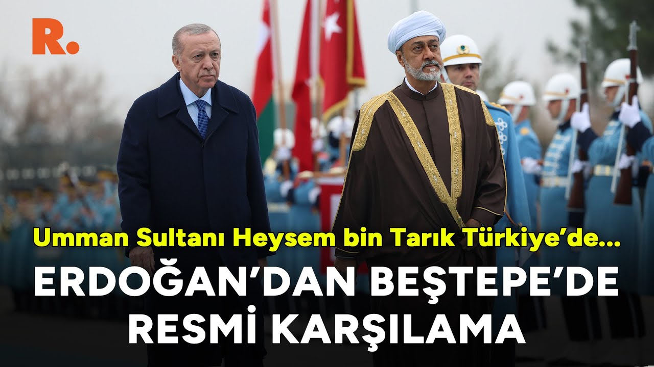 Erdoğan, Umman Sultanı Heysem bin Tarık'ı resmi törenle karşıladı