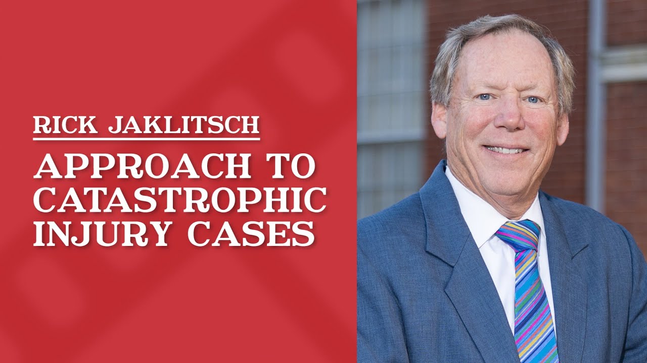 Approach to Catastrophic Injury Cases | Rick Jaklitsch
