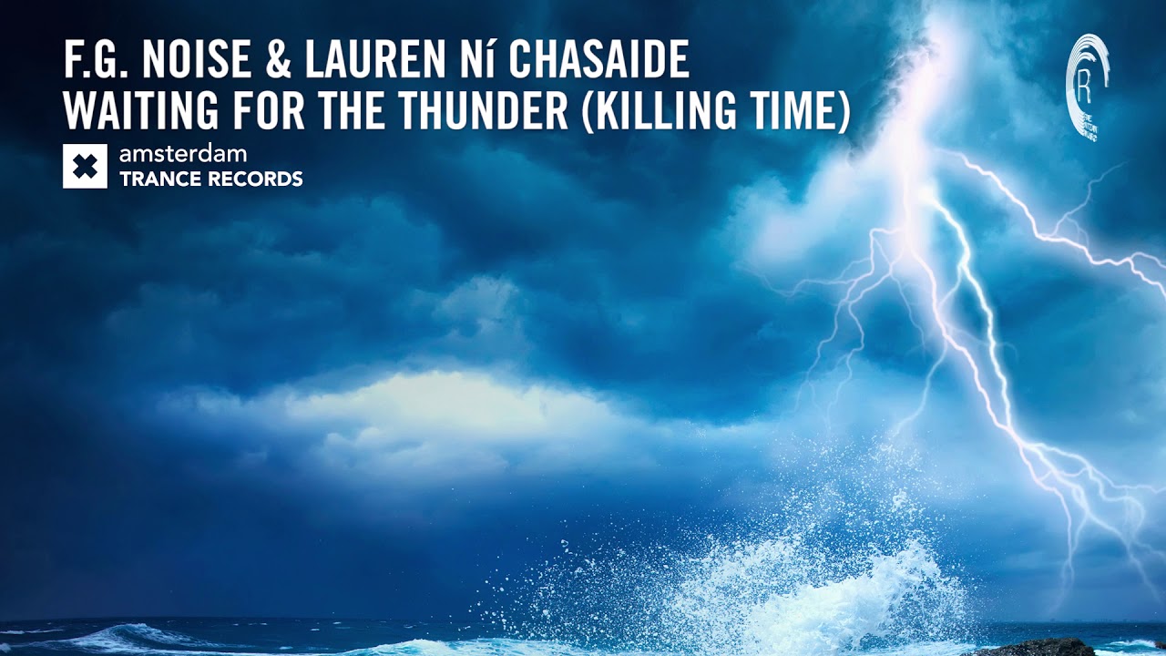 F.G. Noise & Lauren Ní Chasaide - Waiting For The Thunder (Killing Time) Amsterdam Trance