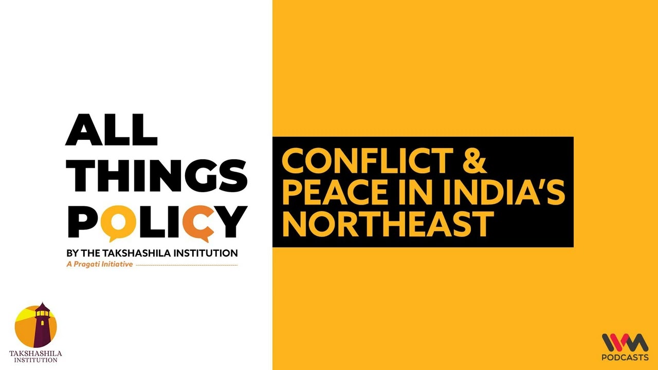 All Things Policy Ep. 779: Conflict & Peace in India&rsquo;s Northeast