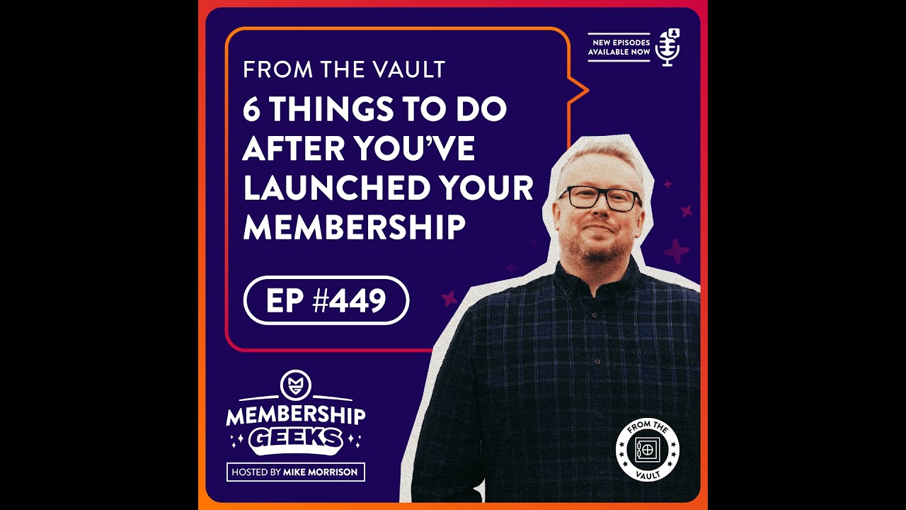 449 - From The Vault: 6 Things to Do After You’ve Launched Your Membership