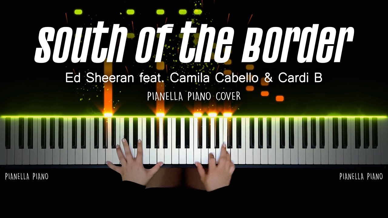 Ed Sheeran - SOUTH OF THE BORDER (feat. Camila Cabello & Cardi B) | PIANO COVER by Pianella Piano