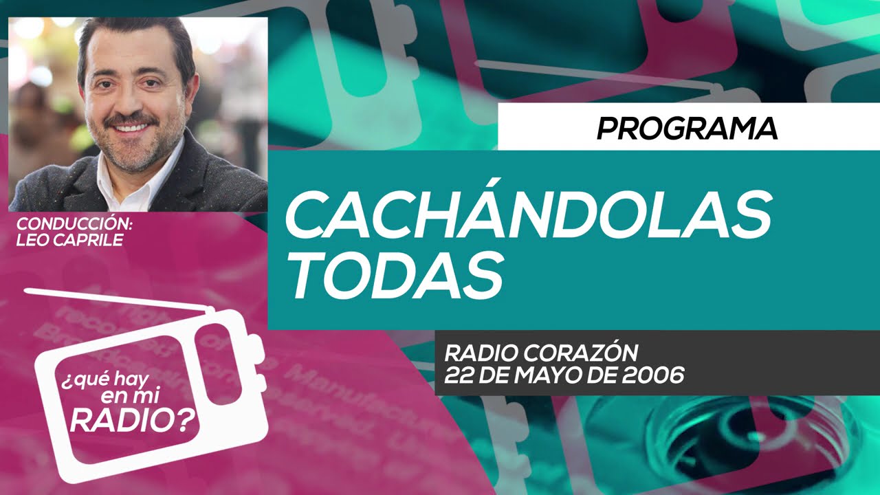 Programa "Cachándolas todas" (Radio Corazón - 22/Mayo/2006)