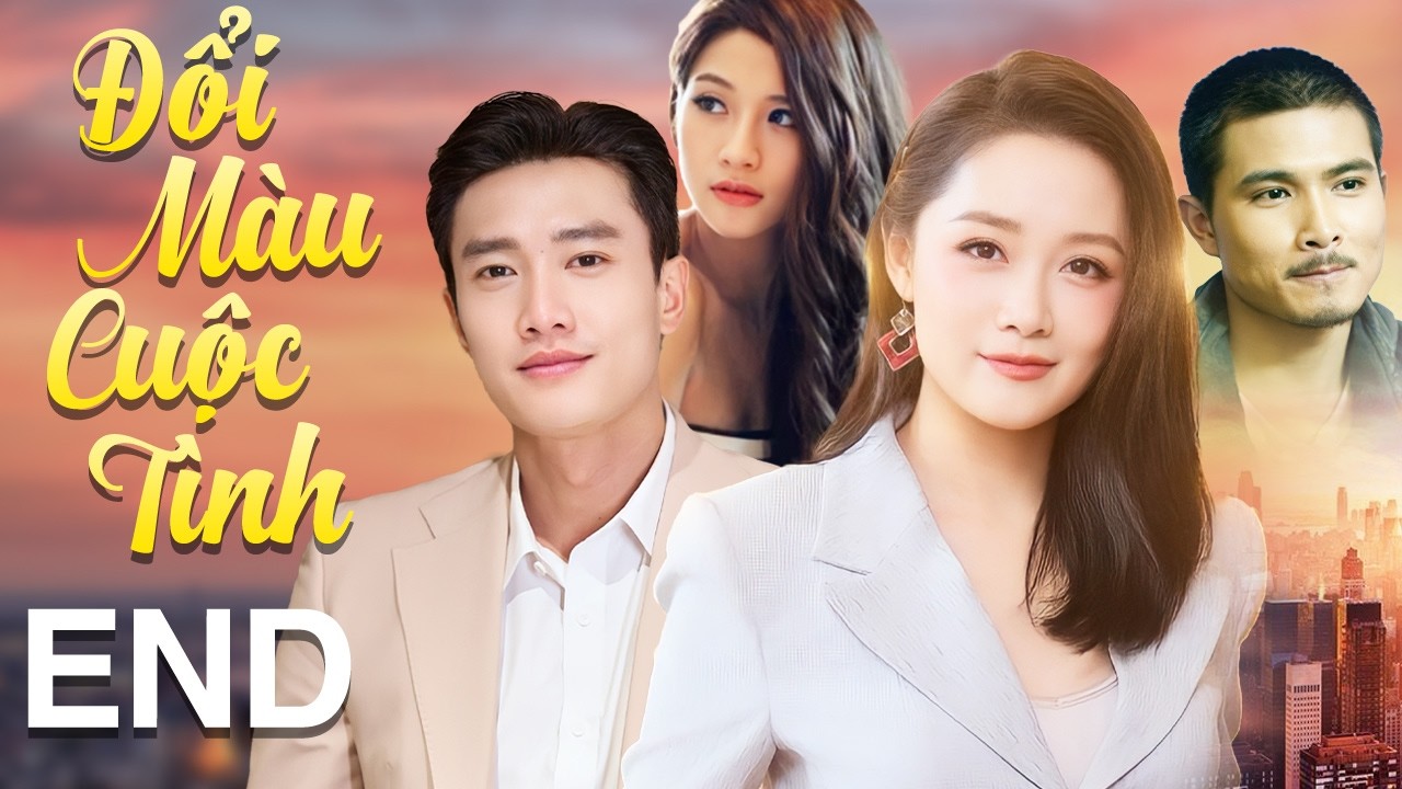 Phim Việt Nam Mới Nhất 2026 | Đổi Màu Cuộc Tình - Tập Cuối | Phim Tình Cảm Việt Nam Hay Nhất