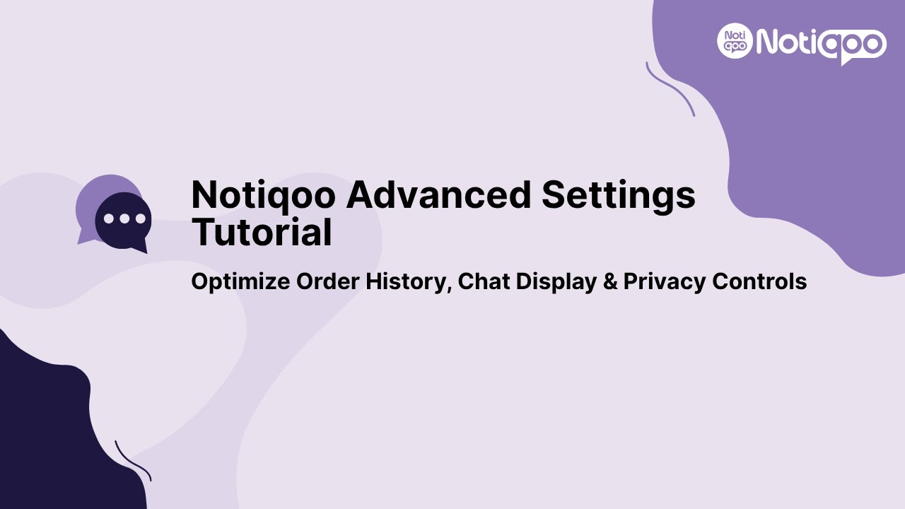 Notiqoo Advanced Settings Tutorial – Optimize Order History, Chat Display & Privacy Controls