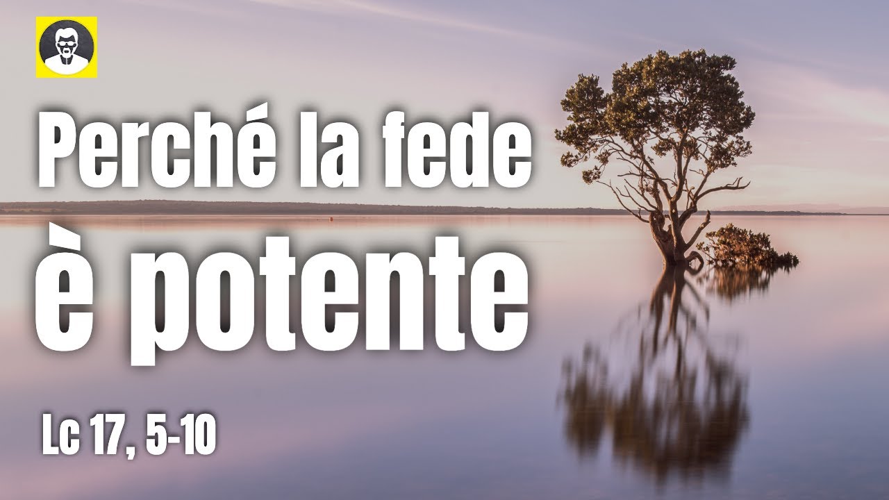 Che cos'&egrave; davvero la fede? Il granello di senape e il servo inutile