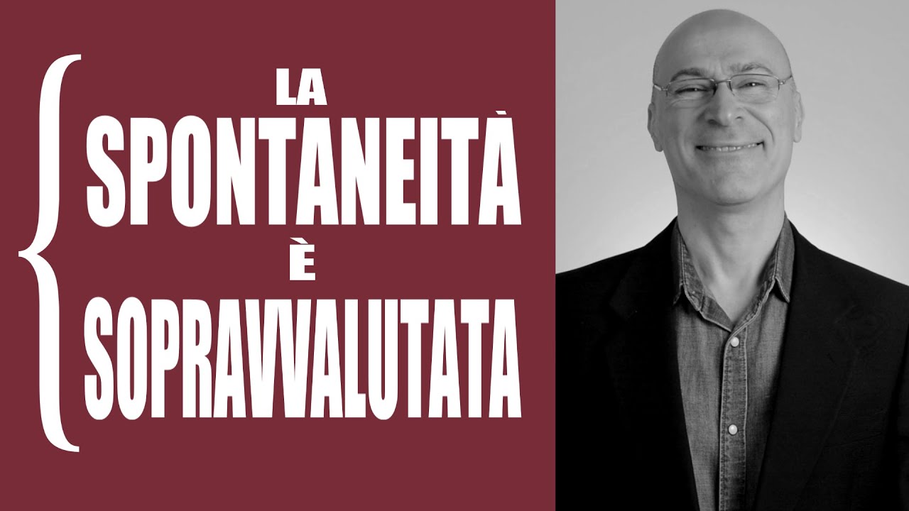 La spontaneità è sopravvalutata