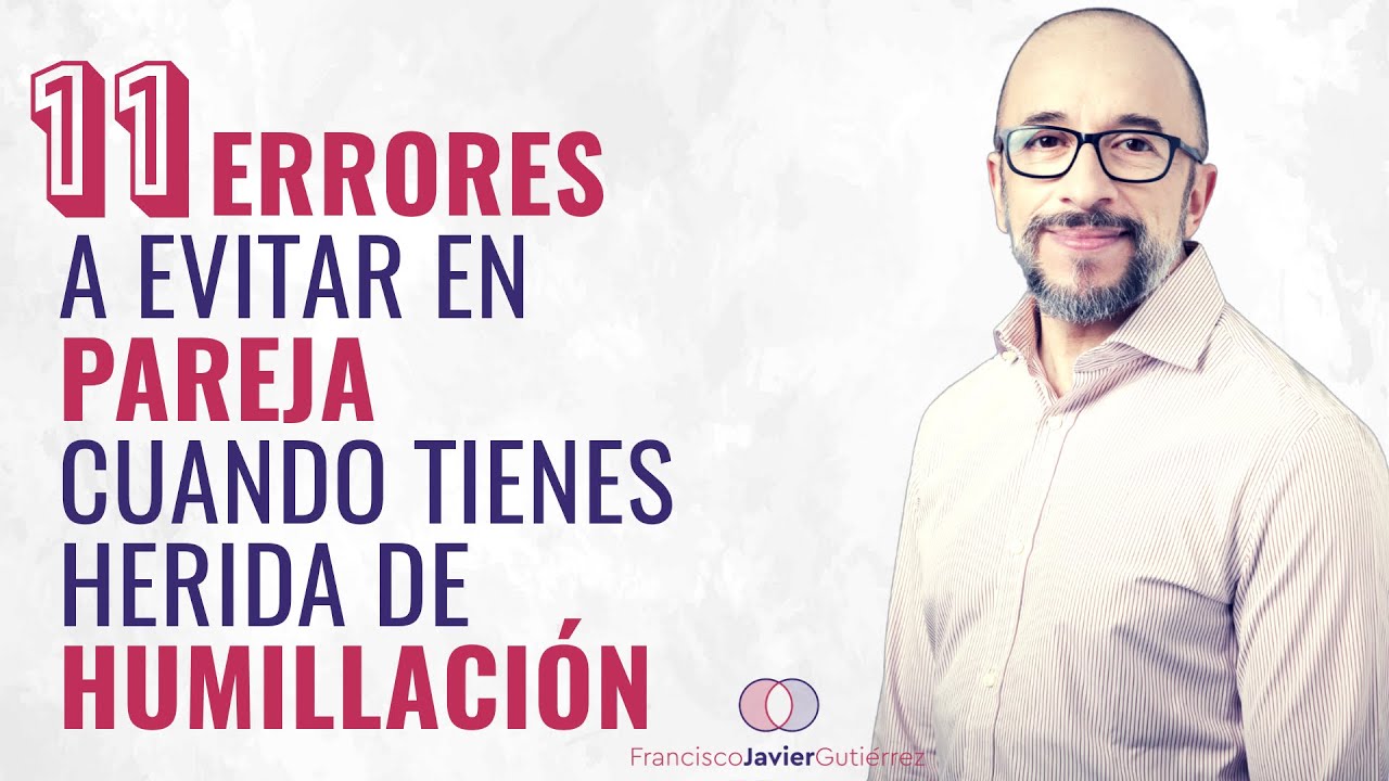 11 ERRORES a evitar en PAREJA cuando tienes herida de HUMILLACIÓN