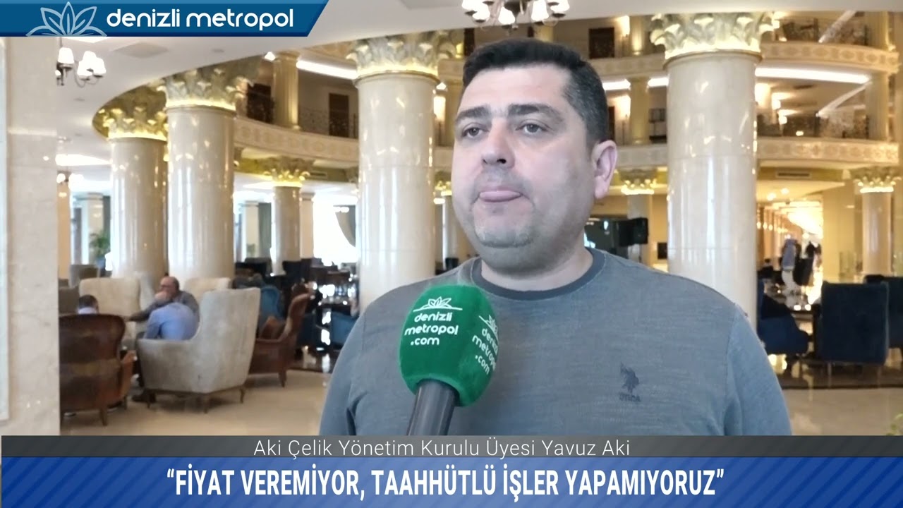 Aki &Ccedil;elik Y&ouml;netim Kurulu &Uuml;yesi Yavuz Aki: &ldquo;FİYAT VEREMİYOR, TAAHH&Uuml;TL&Uuml; İŞLER YAPAMIYORUZ&rdquo;