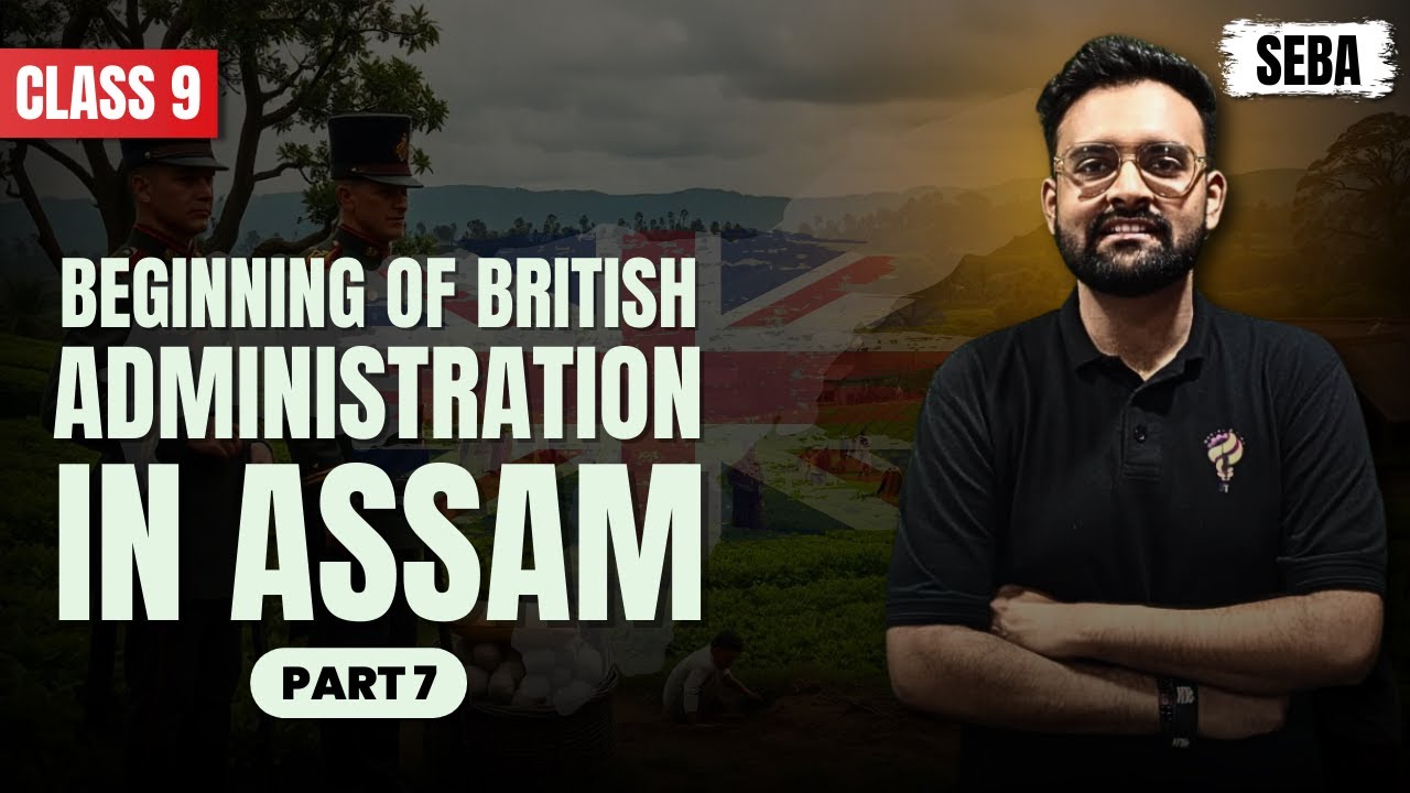 BEGINNING OF BRITISH ADMINISTRATION IN ASSAM I CLASS 9 I SEBA I PART 7 I HARSH SIR I SOCIAL SCIENCE