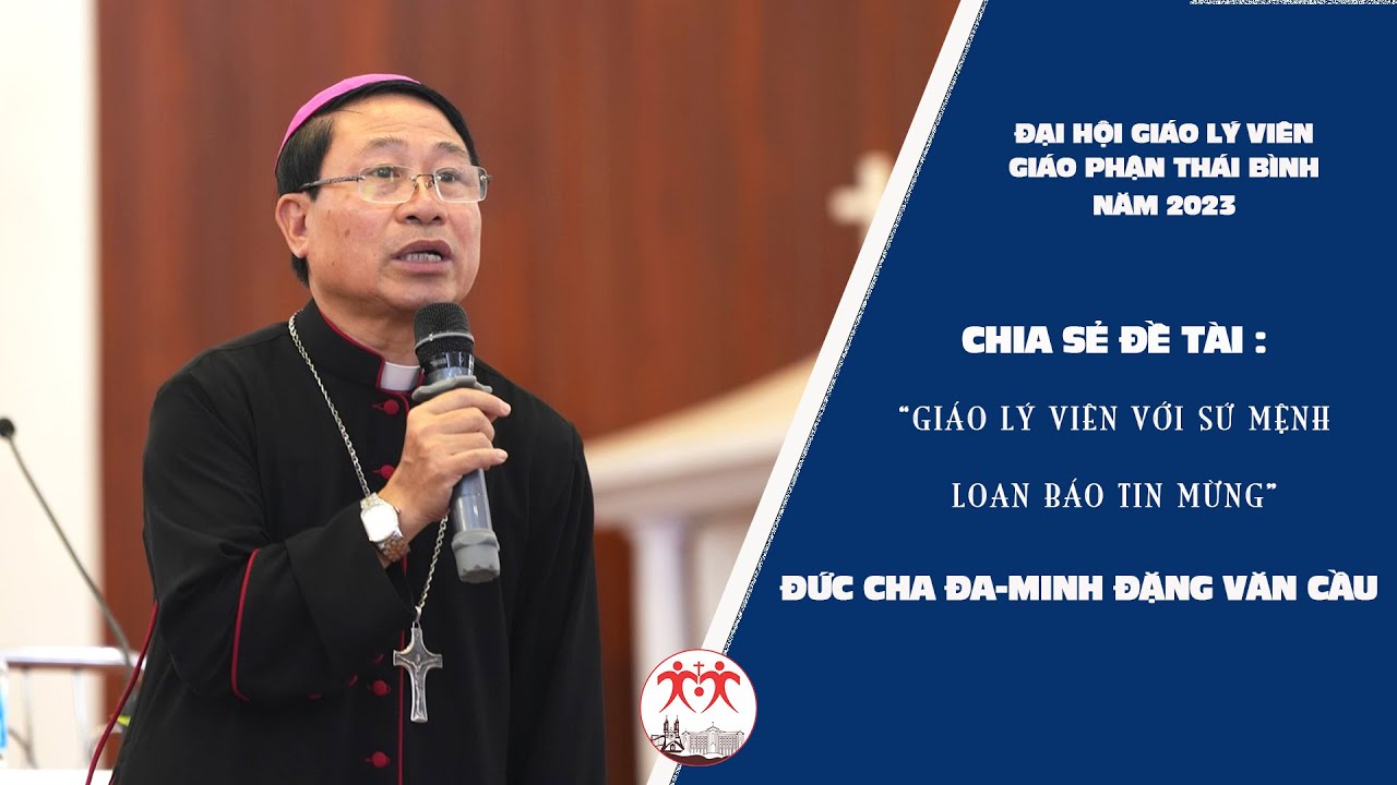“GIÁO LÝ VIÊN VỚI SỨ MỆNH LOAN BÁO TIN MỪNG” Chia sẻ của Đức Cha Đa-minh Đặng Văn Cầu.