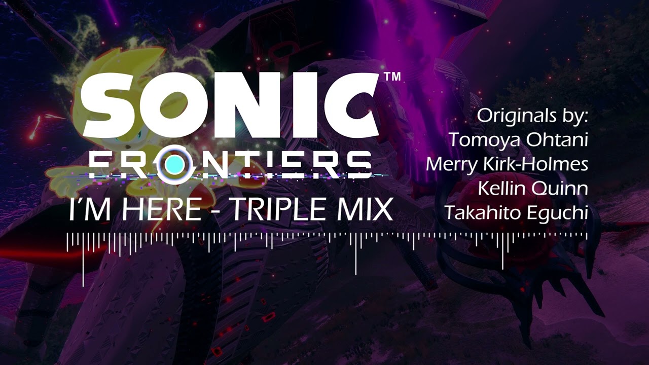 【Mashup】Sonic Frontiers | I'm Here - Triple Mix