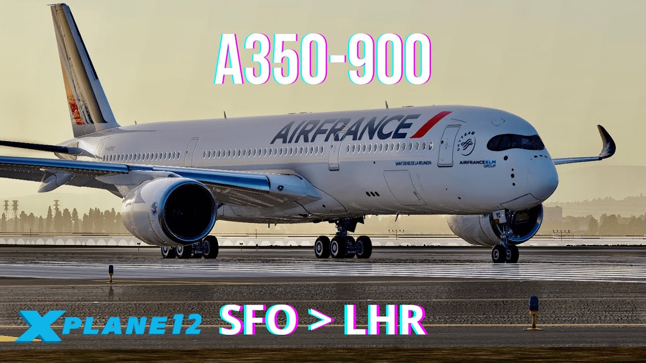Полный рейс из Сан-Франциско в лондонский аэропорт Хитроу - X-Plane 12 - Airbus A350-900