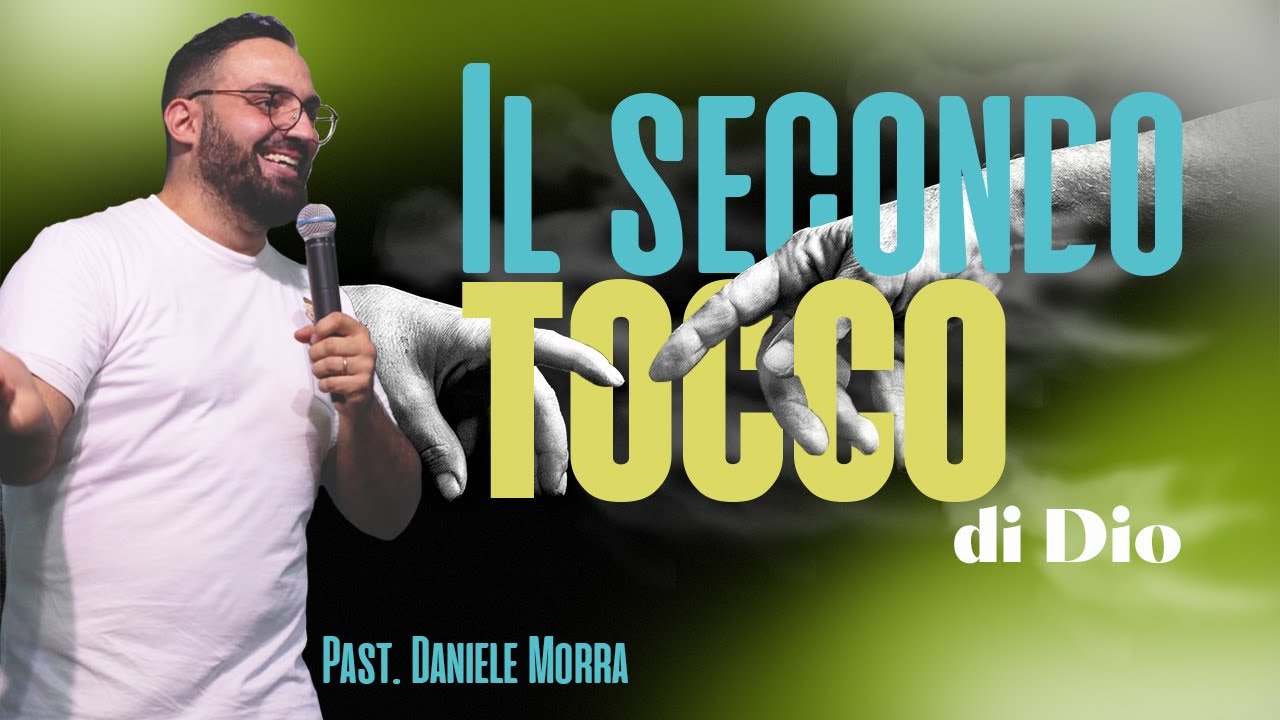 Il secondo tocco di Dio // Past. Daniele Morra