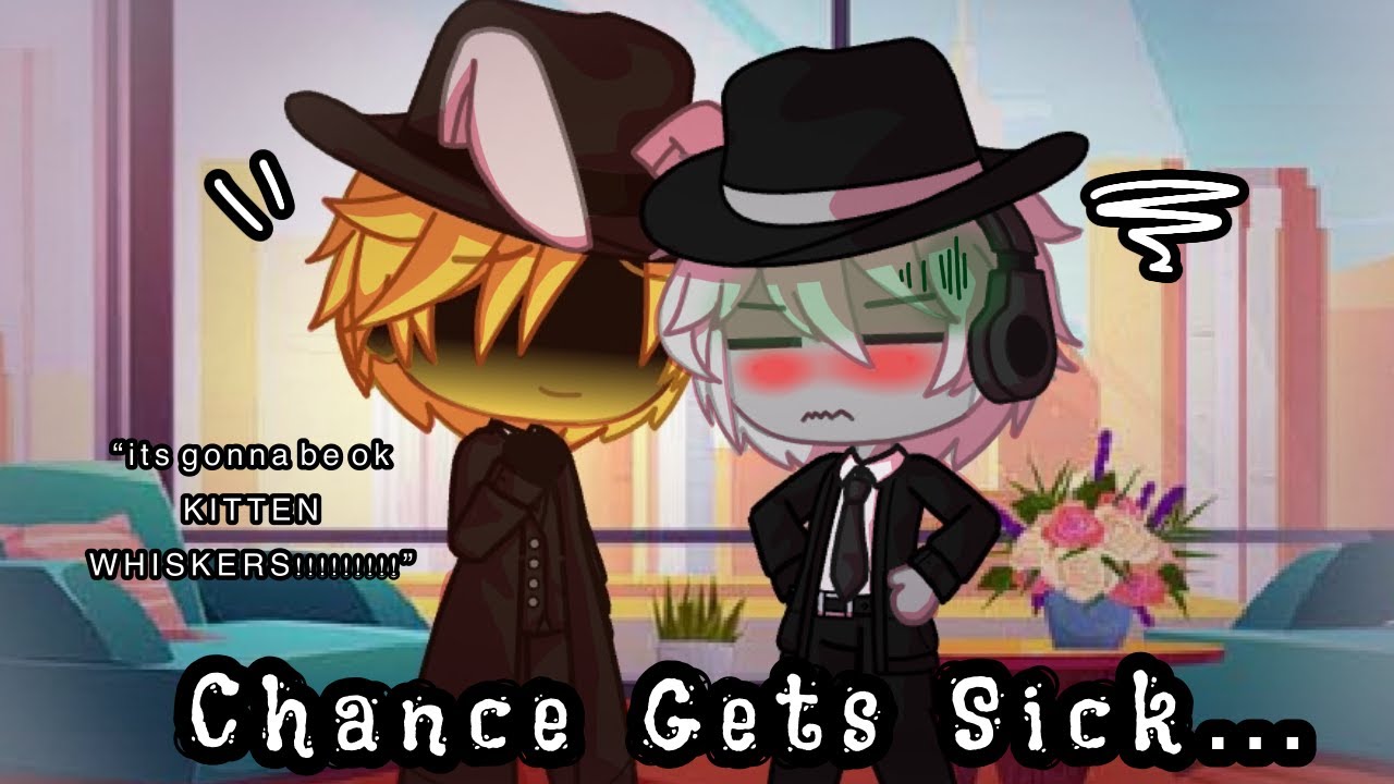 Chance Gets Sick...|| DOUBLEFEDORA {Forsaken}