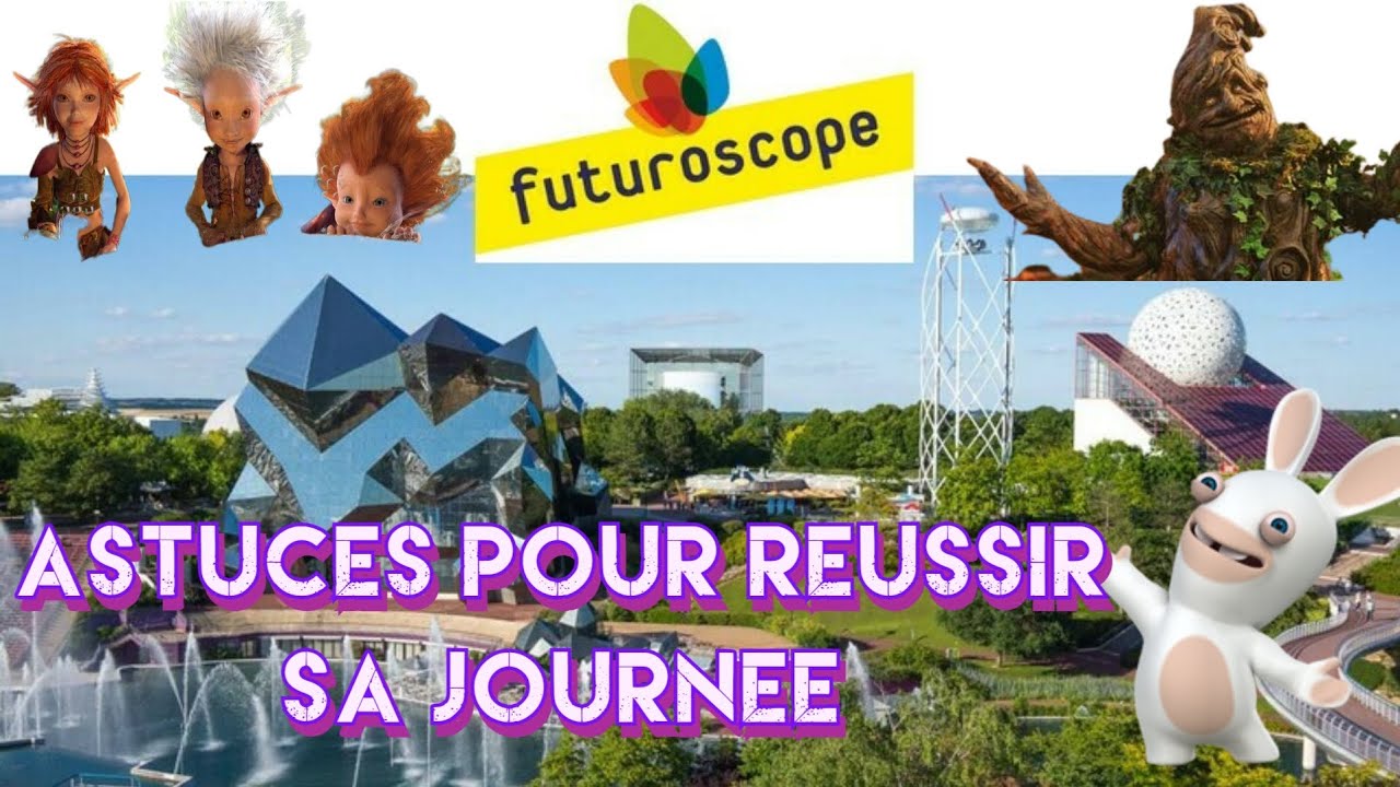 CONSEILS PRATIQUES POUR REUSSIR SA JOURNEE AU FUTUROSCOPE
