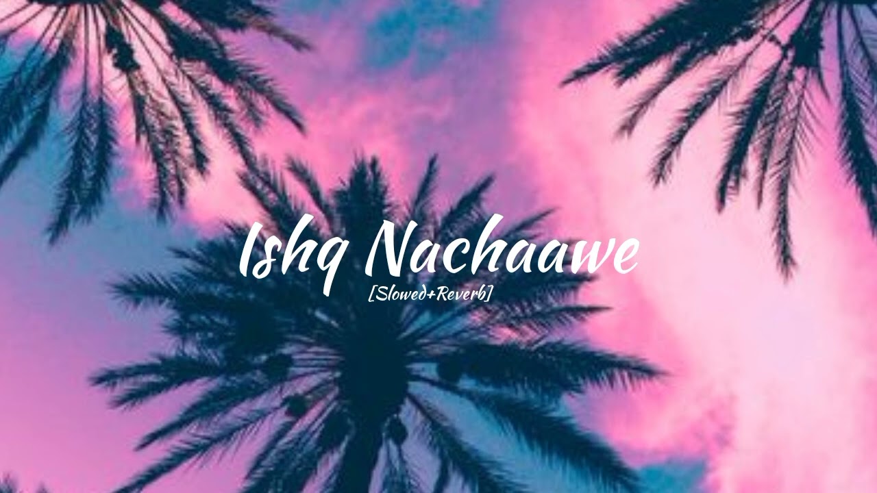 Ishq Nachaawe - Lofi [Slowed+Reverb] | Rashmeet Kaur, Yashraj | Sad Songs | _LofiMusic__