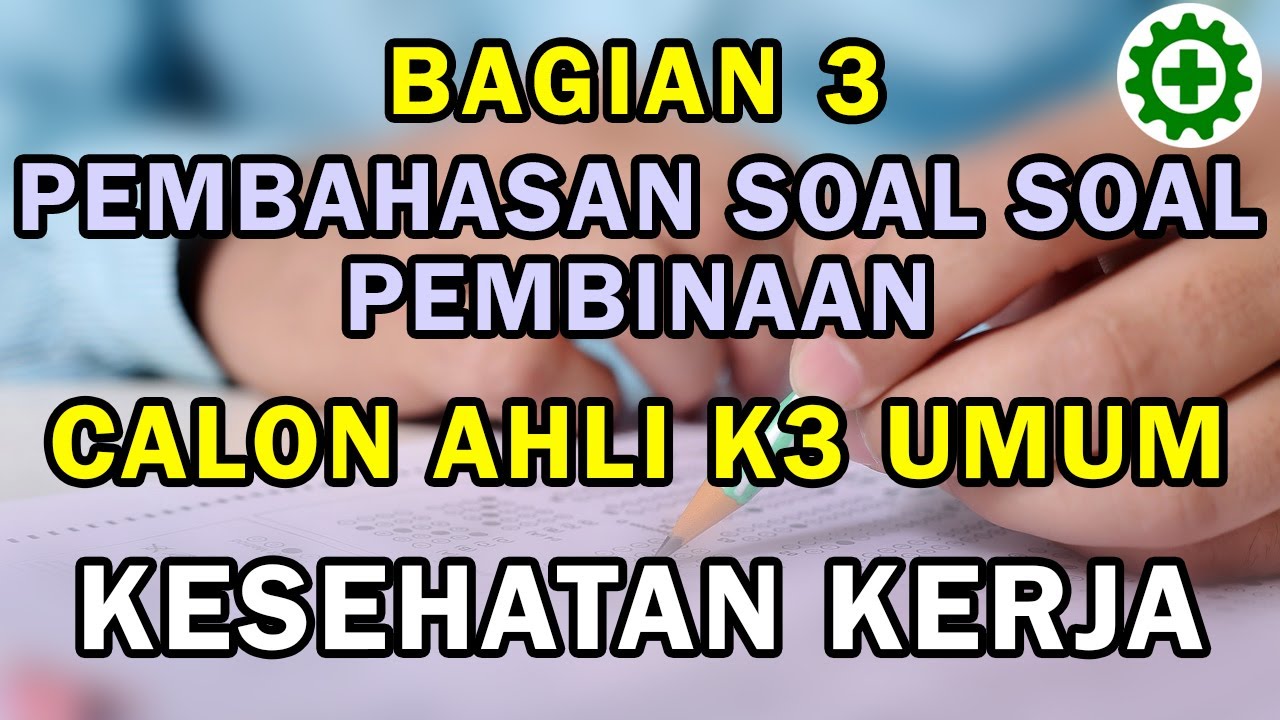 Soal dan Pembahasan Lengkap Materi Kesehatan Kerja Sertifikasi Calon Ahli K3 Umum Kemnaker RI