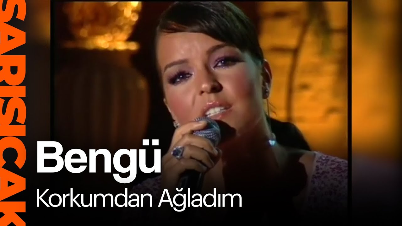 Bengü - Korkumdan Ağladım  (Sarı Sıcak)