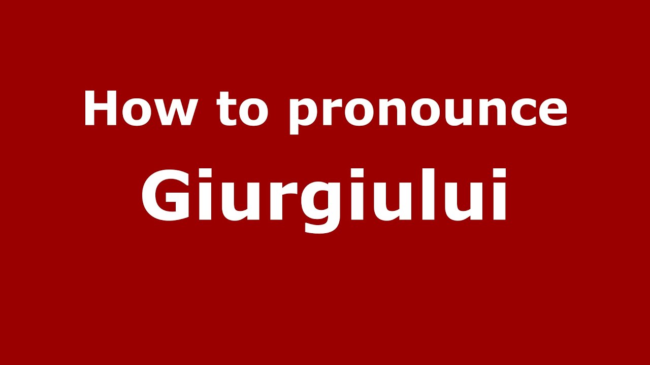 How to pronounce Giurgiului (Romanian/Romania)  - PronounceNames.com