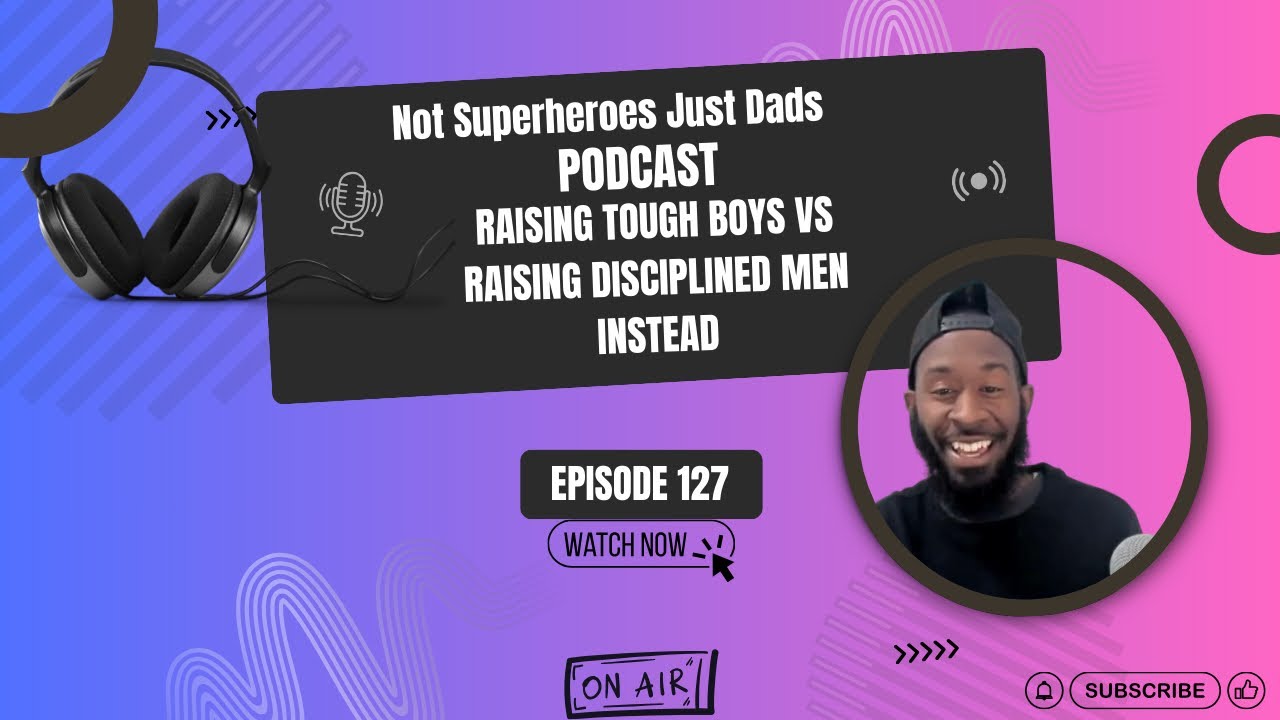 Raising Tough Boys Vs Raising Disciplined Men Instead