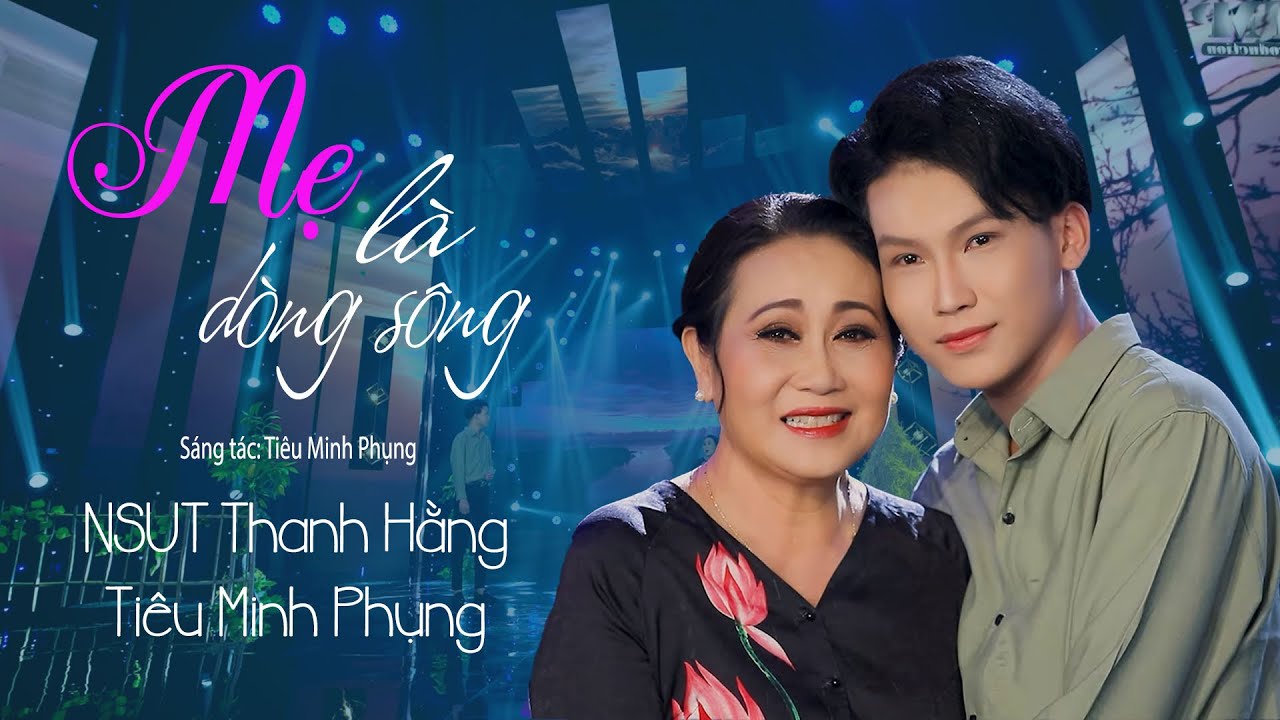 MẸ LÀ DÒNG SÔNG ( Tg : Tiêu Minh Phụng )  | Nghệ Sĩ Thanh Hằng - Tiêu Minh Phụng