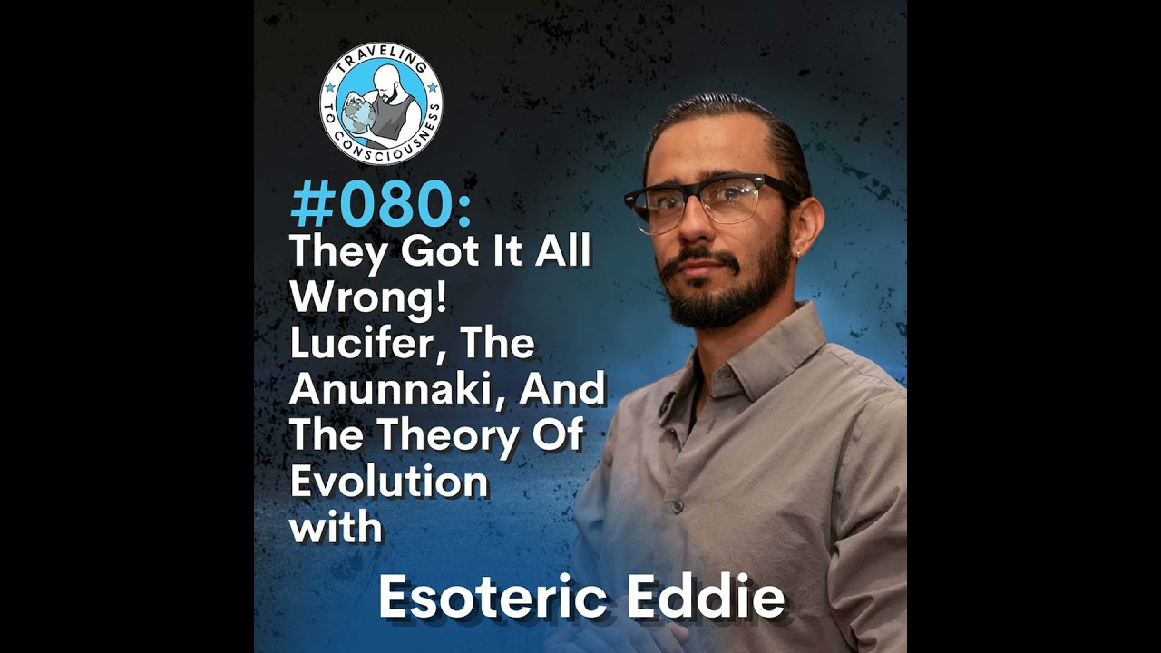Odyssey #080: Esoteric Eddie - They Got It All Wrong! Lucifer, The Anunnaki, And The Theory Of Ev...
