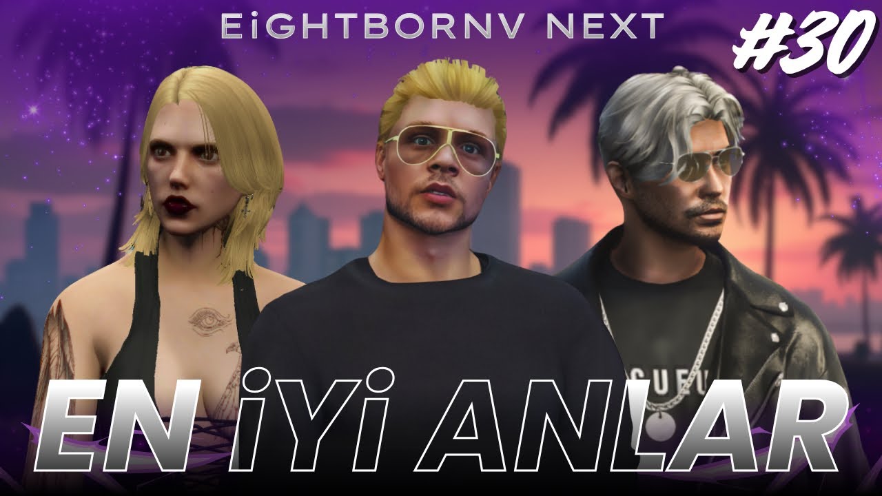 EİGHTBORNV NEXT EN İYİ ANLAR #30