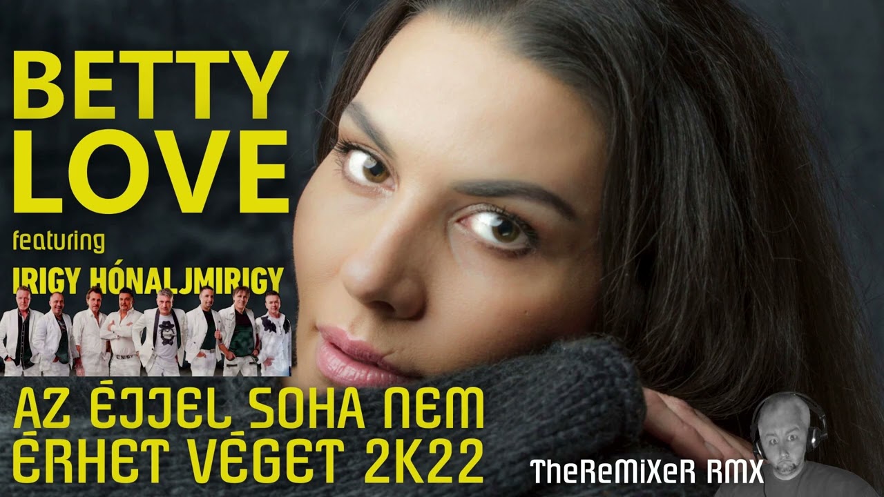 BETTY LOVE feat. IHM - AZ ÉJJEL SOHA NEM ÉRHET VÉGET 2K22 (TheReMiXeR RMX)
