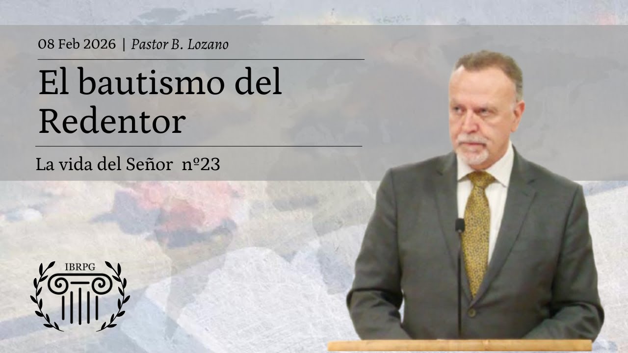 23 - El bautismo del Redentor | Pastor B. Lozano | IBRPG