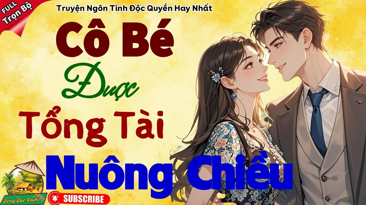Truyện ngôn tình Việt Nam 2026: CÔ BÉ ĐƯỢC TỔNG TÀI NUÔNG CHIỀU - Nghe hay Không Tưởng