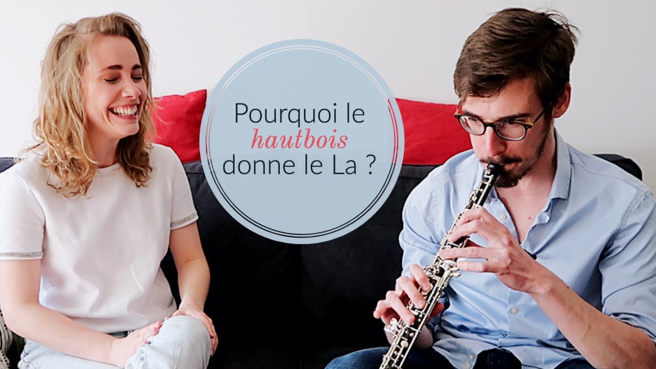Instrument #16 : LE HAUTBOIS + DIY anche [Pourquoi le hautbois donne le La ?]
