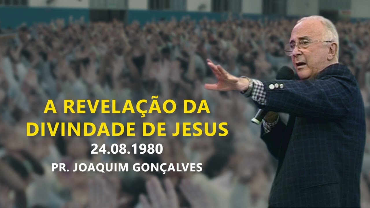 24.08.1980 - A Revelação da Divindade de Jesus - Pr. Joaquim Gonçalves