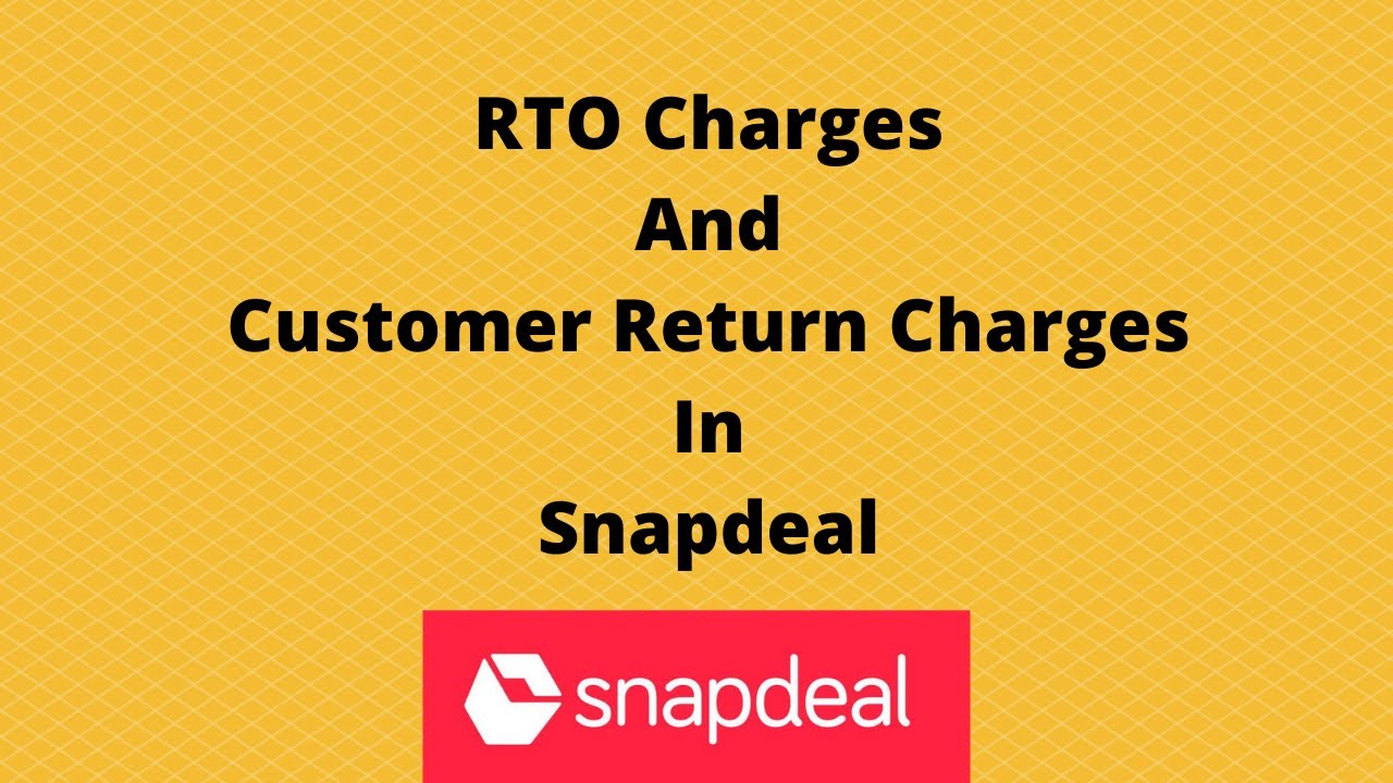 Snapdeal Courier Return(RTO) And Customer Return Charges.