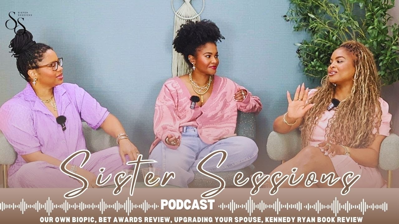 Sister Session || Our Own Biopic, BET Awards Review, Upgrading Your Spouse, Kennedy Ryan Book Review
