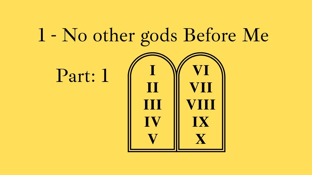 1 - Have No Other Gods Before Me (Pt1): What 