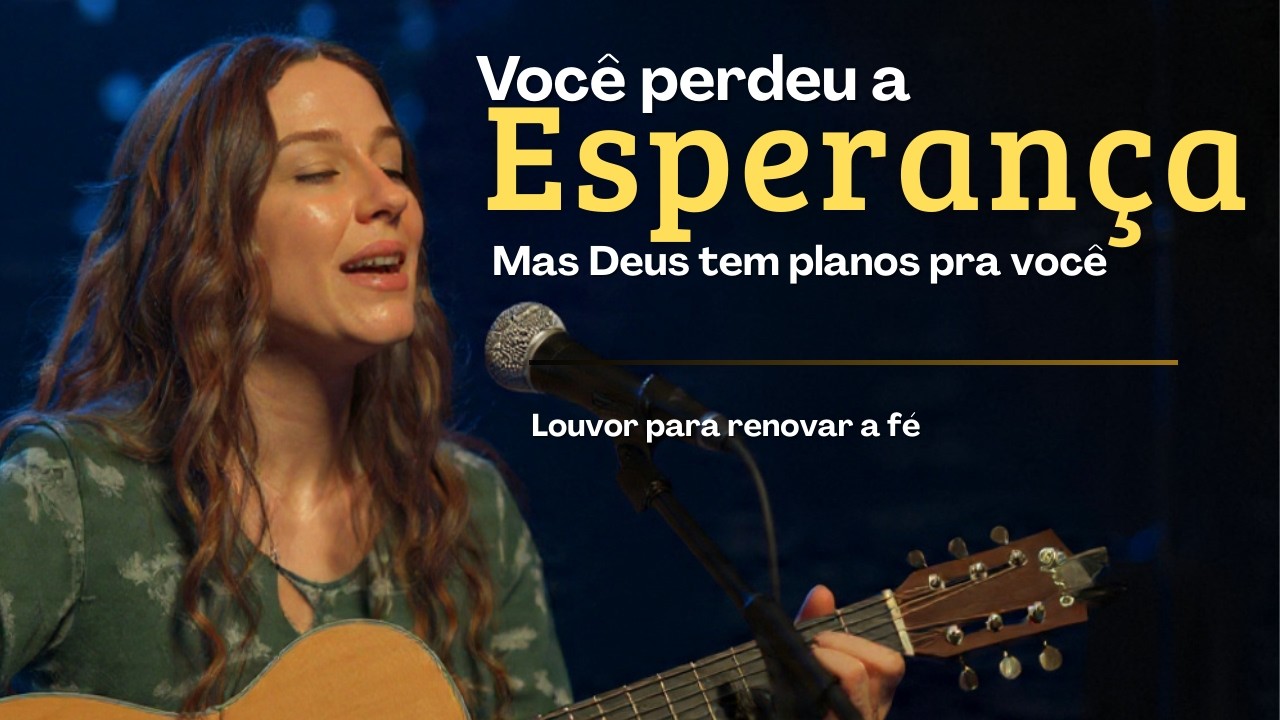 🎶🙏Você Perdeu a Esperança, Mas Deus Tem Planos pra Você – Louvor para Renovar a Fé
